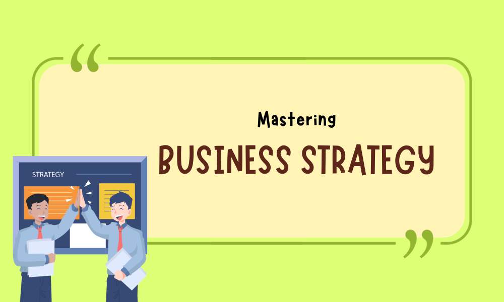 Mastering Business Strategy: A Comprehensive Guide - Economygalaxy